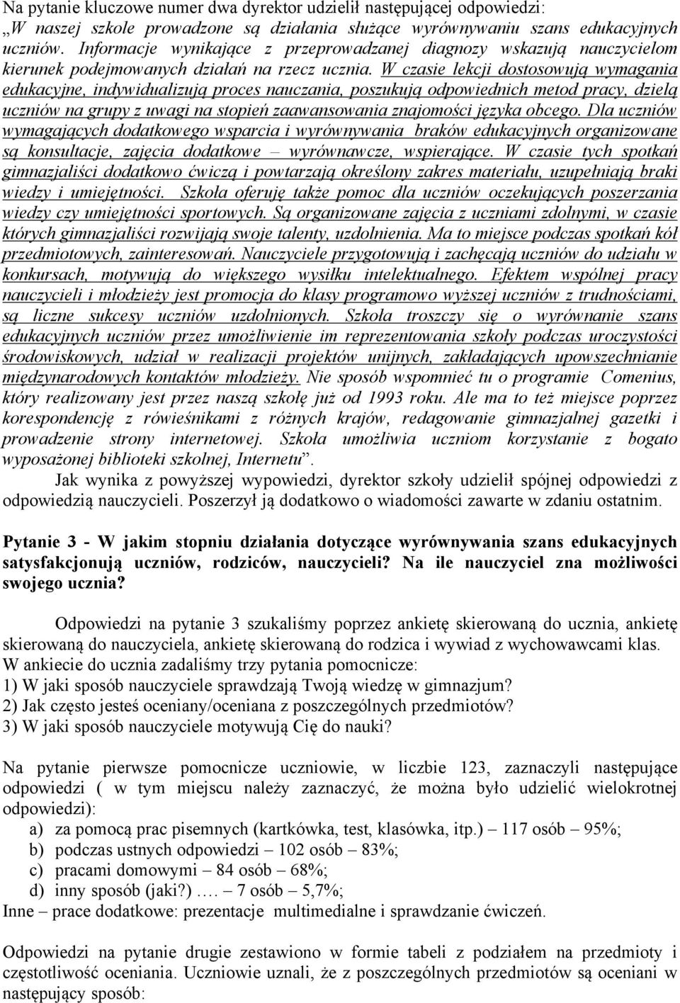 W czasie lekcji dostosowują wymagania edukacyjne, indywidualizują proces nauczania, poszukują odpowiednich metod pracy, dzielą uczniåw na grupy z uwagi na stopień zaawansowania znajomości języka