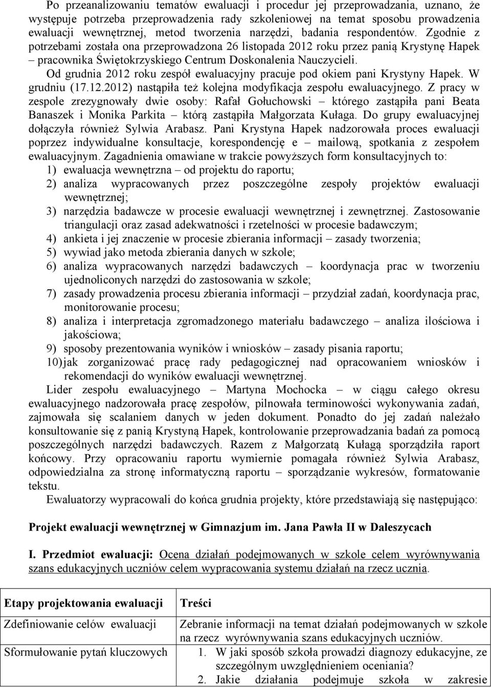 Zgodnie z potrzebami została ona przeprowadzona 26 listopada 2012 roku przez panią Krystynę Hapek pracownika Świętokrzyskiego Centrum Doskonalenia Nauczycieli.