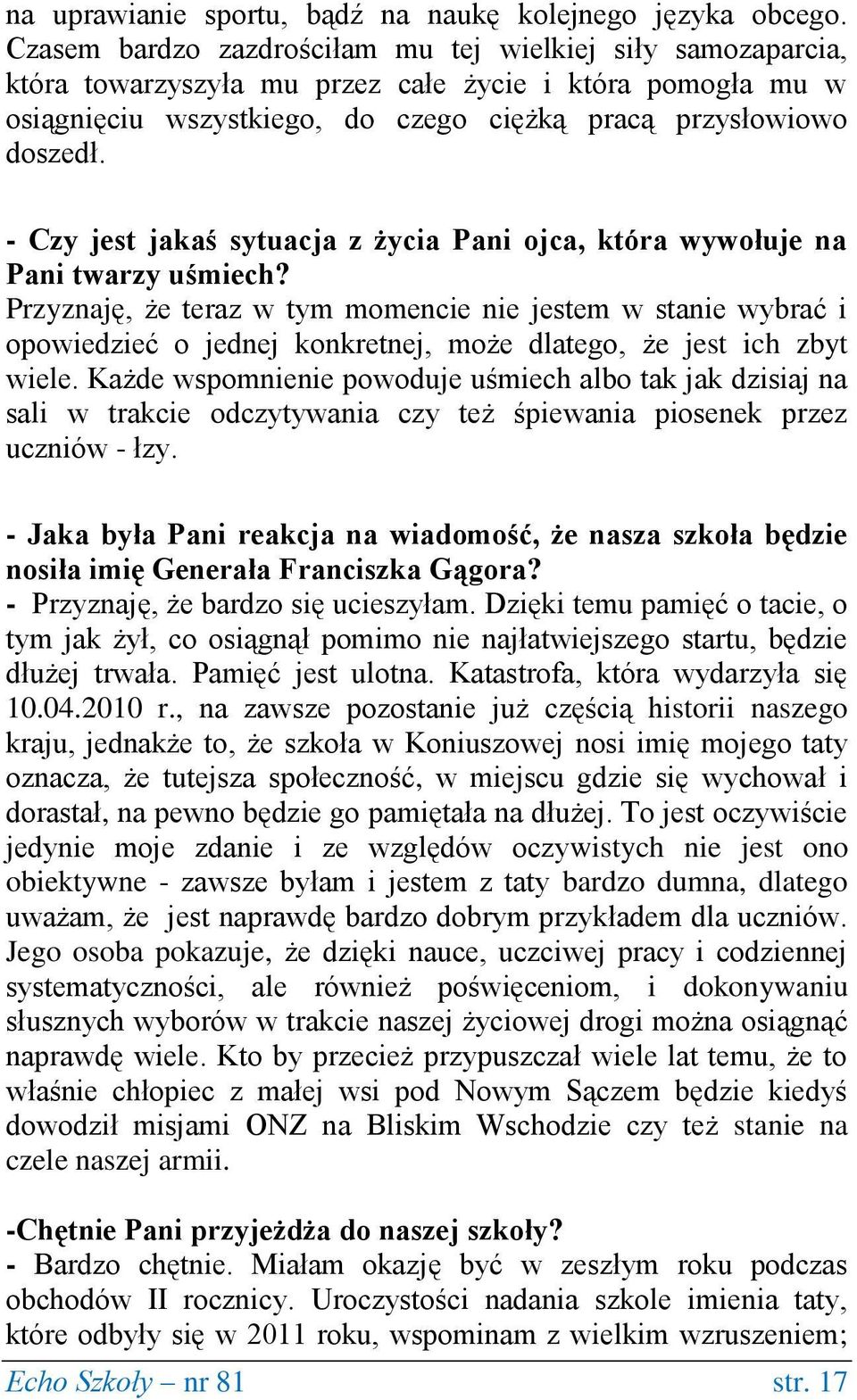 - Czy jest jakaś sytuacja z życia Pani ojca, która wywołuje na Pani twarzy uśmiech?