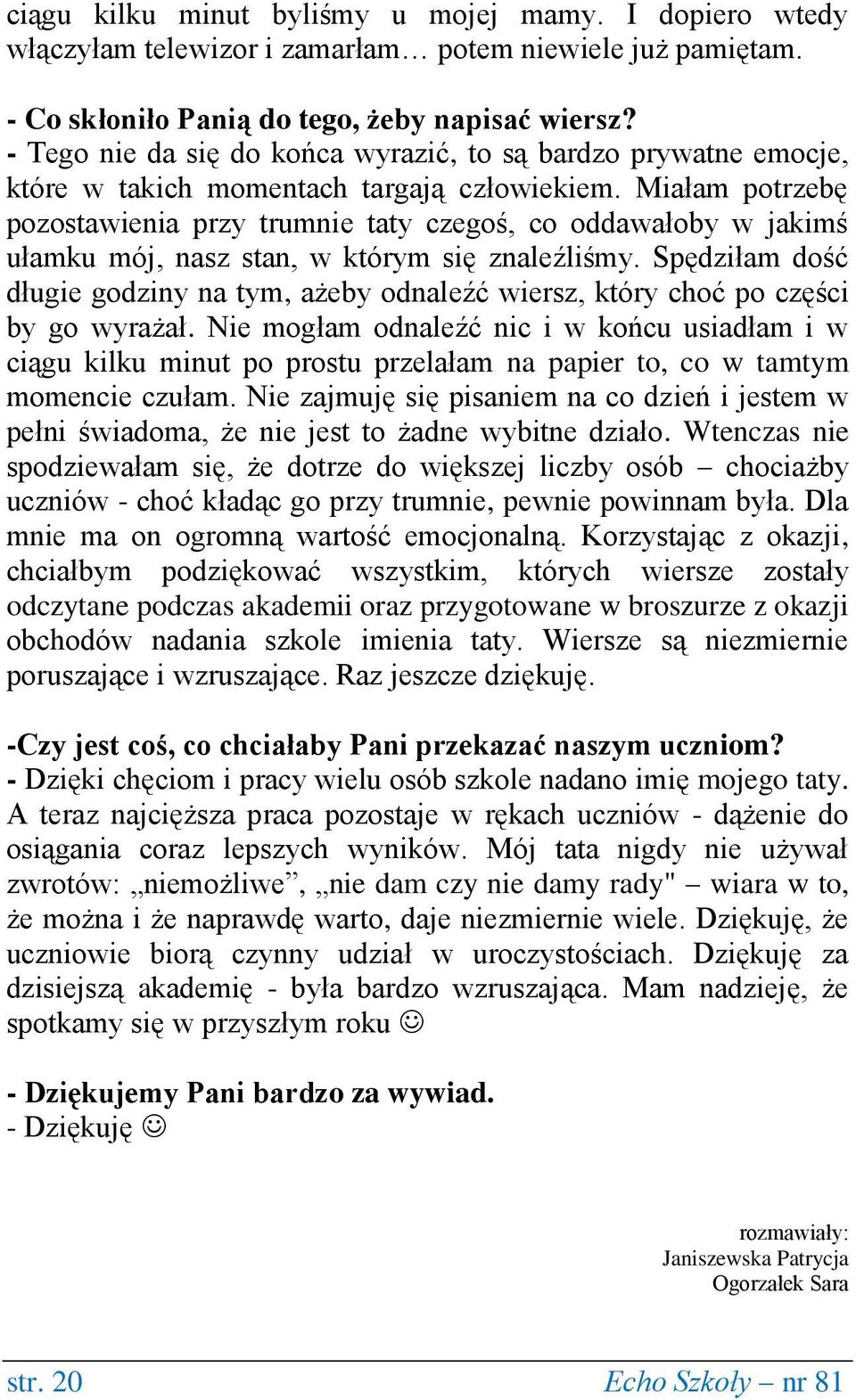 Miałam potrzebę pozostawienia przy trumnie taty czegoś, co oddawałoby w jakimś ułamku mój, nasz stan, w którym się znaleźliśmy.