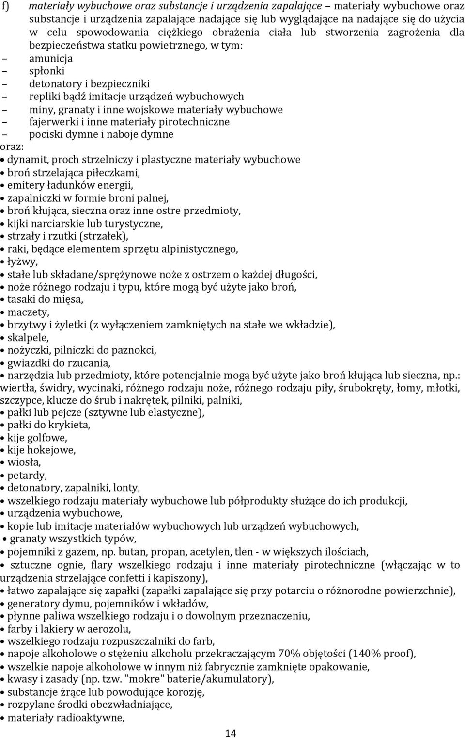 i inne wojskowe materiały wybuchowe fajerwerki i inne materiały pirotechniczne pociski dymne i naboje dymne oraz: dynamit, proch strzelniczy i plastyczne materiały wybuchowe broń strzelająca