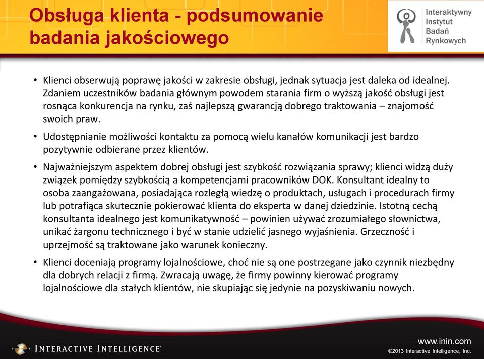 Udostępnianie możliwości kontaktu za pomocą wielu kanałów komunikacji jest bardzo pozytywnie odbierane przez klientów.