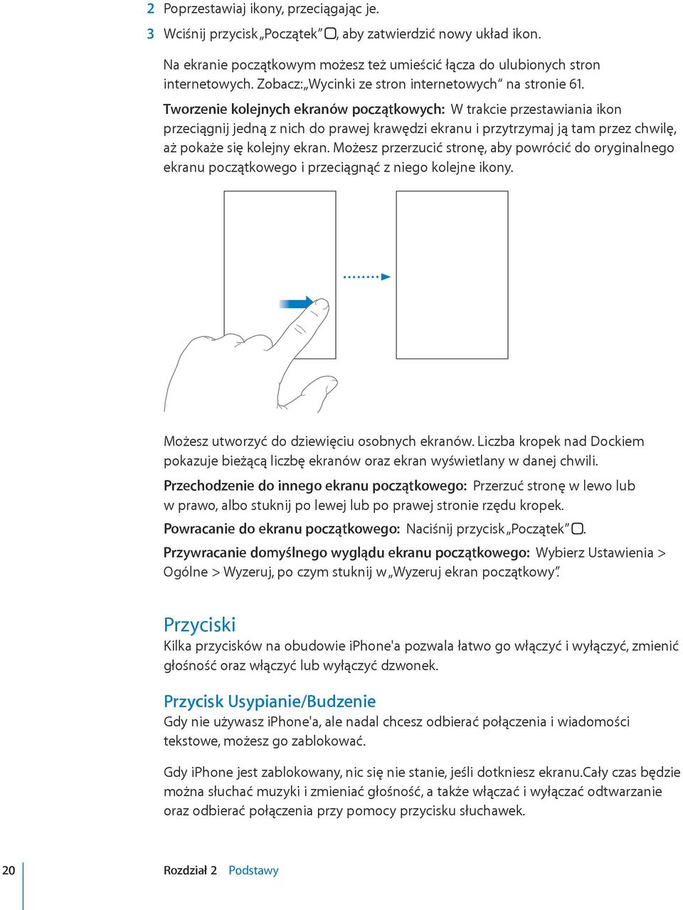 Tworzenie kolejnych ekranów początkowych: W trakcie przestawiania ikon przeciągnij jedną z nich do prawej krawędzi ekranu i przytrzymaj ją tam przez chwilę, aż pokaże się kolejny ekran.