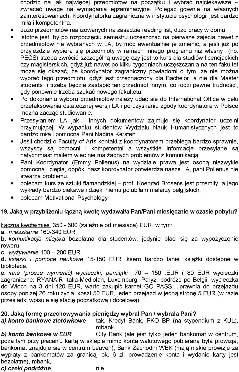 istotne jest, by po rozpoczęciu semestru uczęszczać na pierwsze zajęcia nawet z przedmiotów nie wybranych w LA, by móc ewentualnie je zmienić, a jeśli już po przyjeździe wybiera się przedmioty w