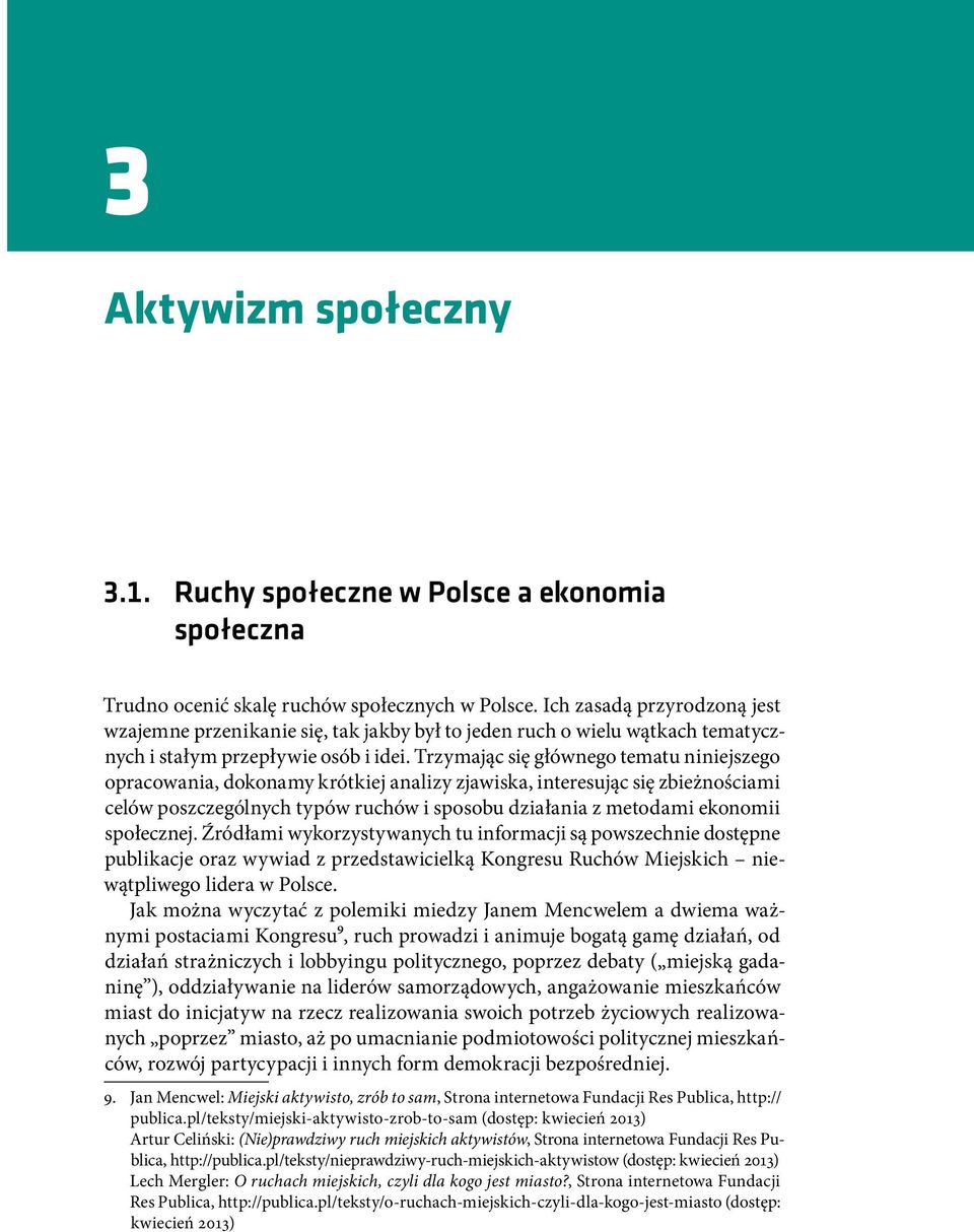 Trzymając się głównego tematu niniejszego opracowania, dokonamy krótkiej analizy zjawiska, interesując się zbieżnościami celów poszczególnych typów ruchów i sposobu działania z metodami ekonomii