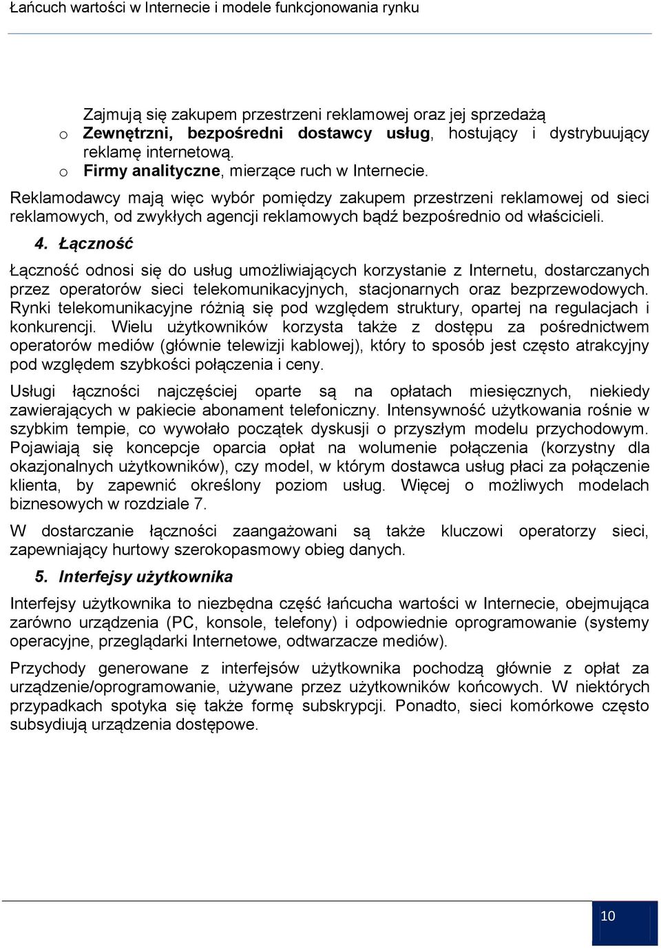 Łączność Łączność odnosi się do usług umożliwiających korzystanie z Internetu, dostarczanych przez operatorów sieci telekomunikacyjnych, stacjonarnych oraz bezprzewodowych.