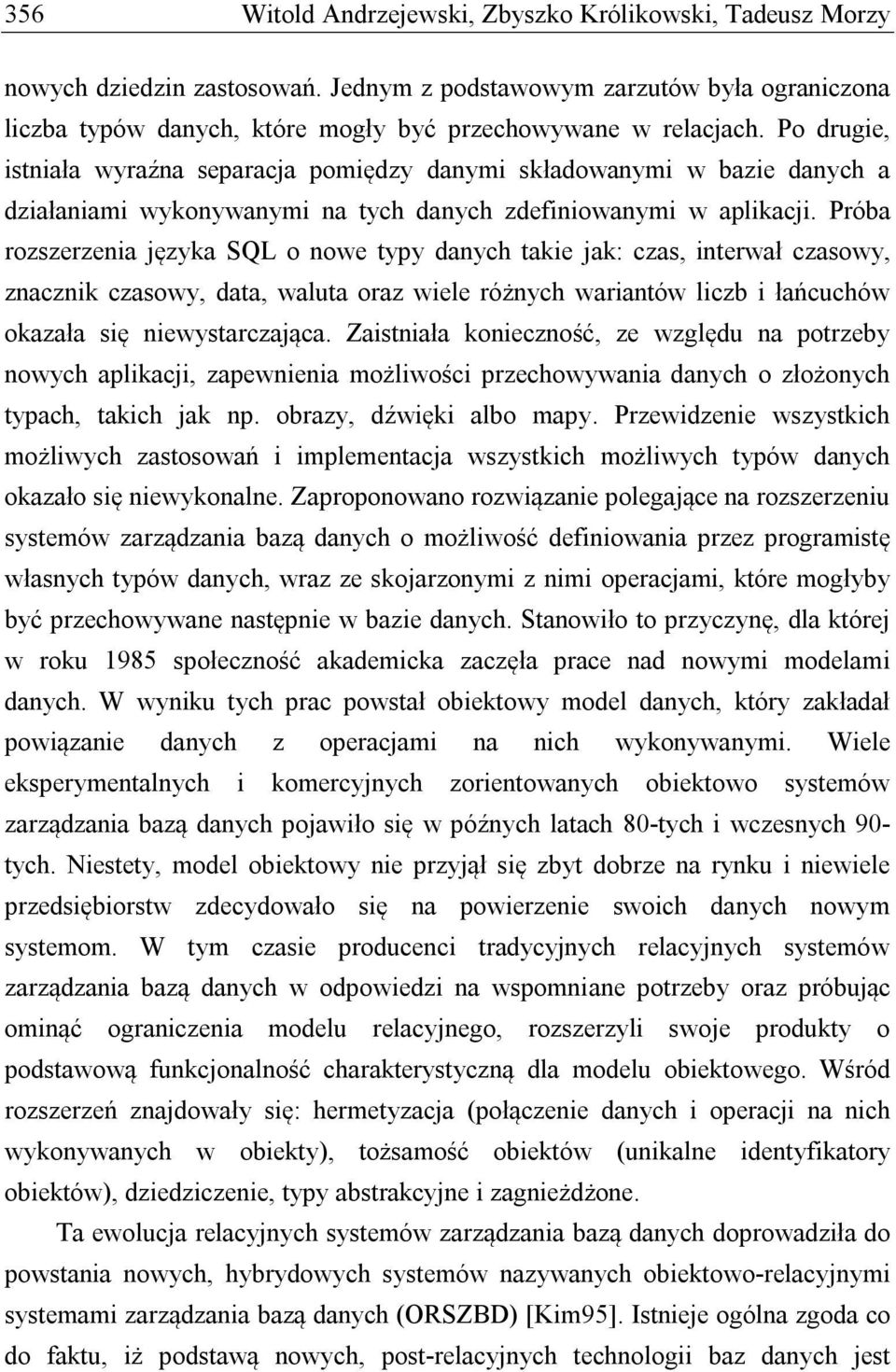 Próba rozszerzenia języka SQL o nowe typy danych takie jak: czas, interwał czasowy, znacznik czasowy, data, waluta oraz wiele różnych wariantów liczb i łańcuchów okazała się niewystarczająca.