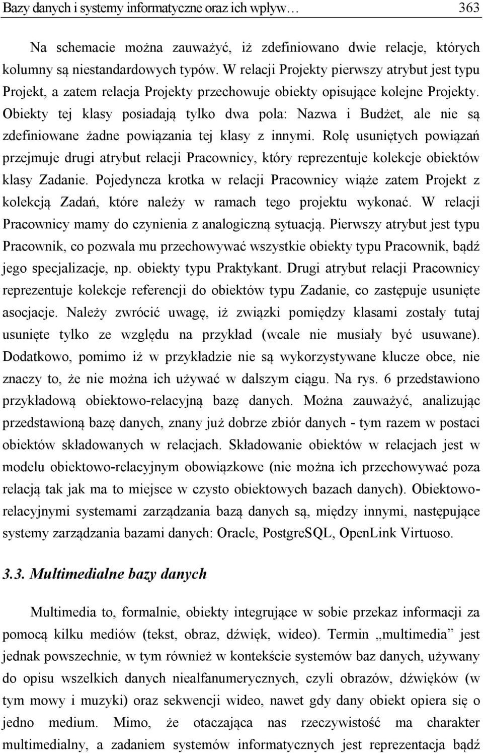 Obiekty tej klasy posiadają tylko dwa pola: Nazwa i Budżet, ale nie są zdefiniowane żadne powiązania tej klasy z innymi.