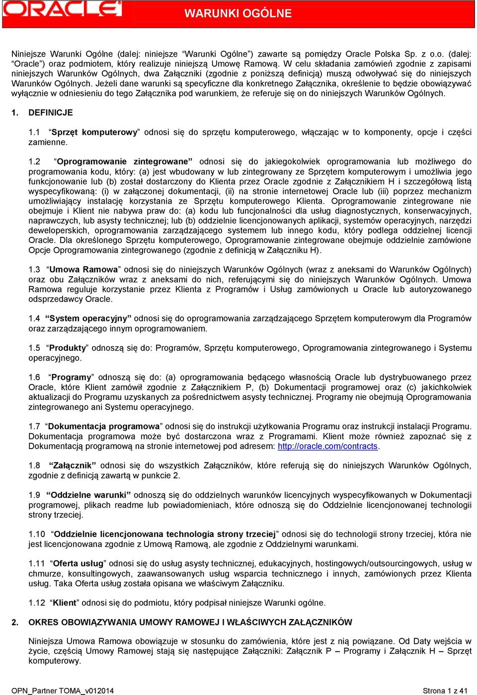 Jeżeli dane warunki są specyficzne dla konkretnego Załącznika, określenie to będzie obowiązywać wyłącznie w odniesieniu do tego Załącznika pod warunkiem, że referuje się on do niniejszych Warunków