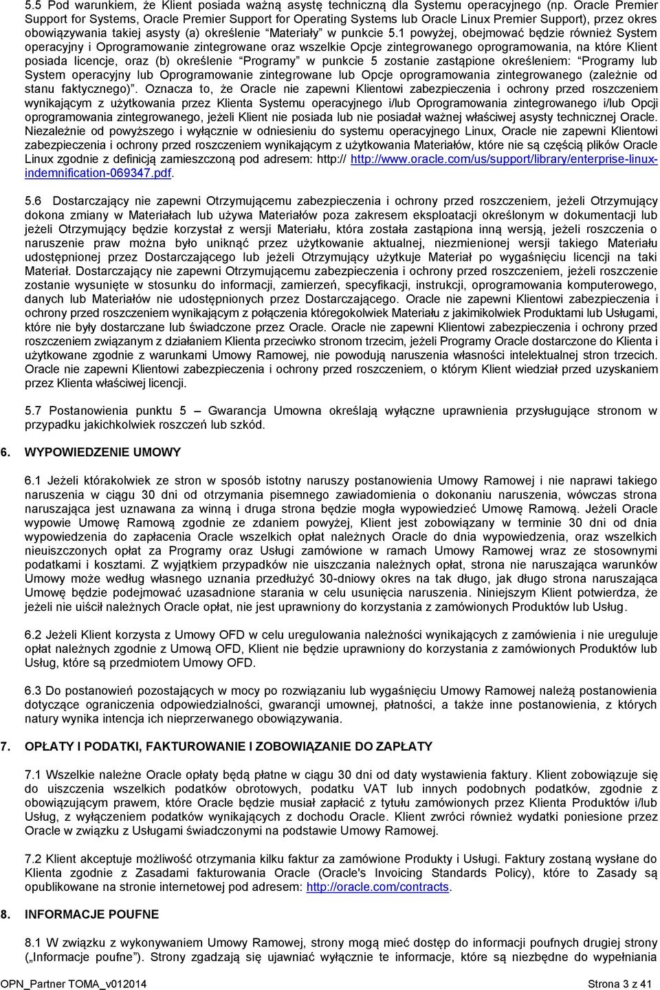 1 powyżej, obejmować będzie również System operacyjny i Oprogramowanie zintegrowane oraz wszelkie Opcje zintegrowanego oprogramowania, na które Klient posiada licencje, oraz (b) określenie Programy w