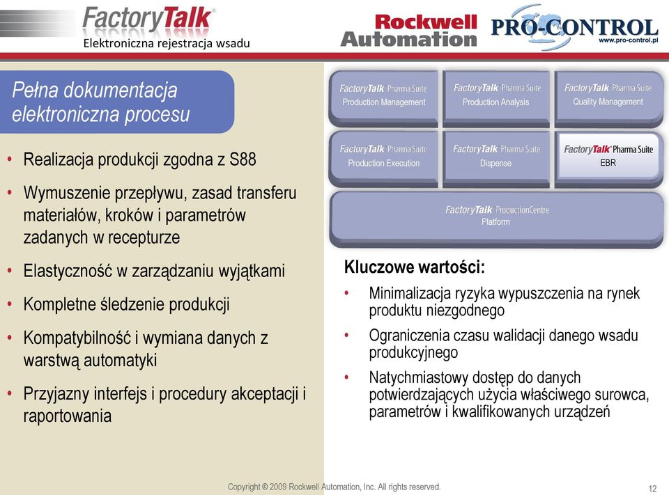 Production Analysis Quality Management Production Execution Dispense EBR Kluczowe wartości: Platform Minimalizacja ryzyka wypuszczenia na rynek produktu niezgodnego Ograniczenia czasu walidacji