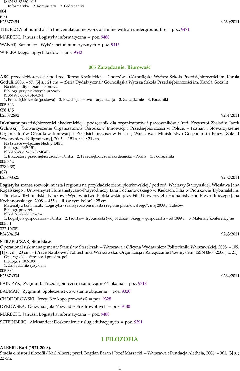 Biurowość ABC przedsiębiorczości / pod red. Teresy Kraśnickiej. Chorzów : Górnośląska Wyższa Szkoła Przedsiębiorczości im. Karola Goduli, 2006. 97, [5] s. ; 21 cm.