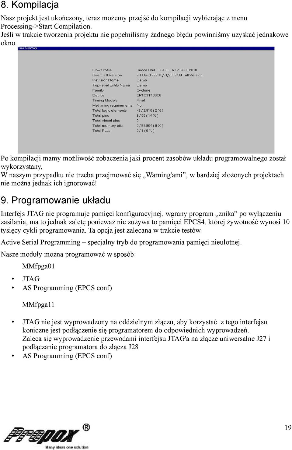 Po kompilacji mamy możliwość zobaczenia jaki procent zasobów układu programowalnego został wykorzystany, W naszym przypadku nie trzeba przejmować się Warning'ami, w bardziej złożonych projektach nie