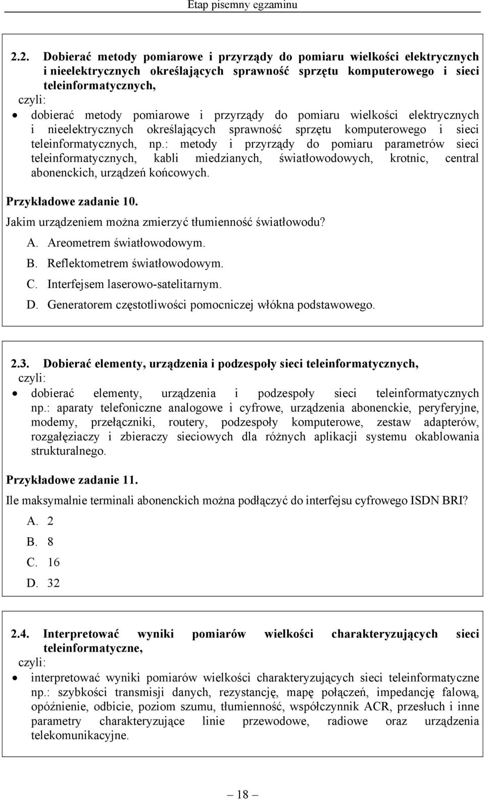 przyrządy do pomiaru wielkości elektrycznych i nieelektrycznych określających sprawność sprzętu komputerowego i sieci teleinformatycznych, np.