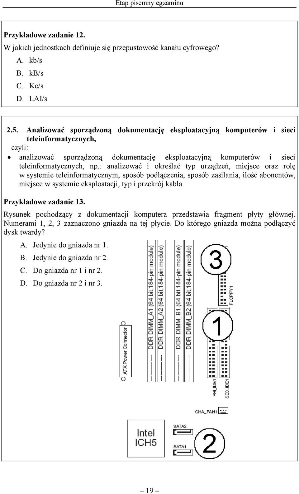 : analizować i określać typ urządzeń, miejsce oraz rolę w systemie teleinformatycznym, sposób podłączenia, sposób zasilania, ilość abonentów, miejsce w systemie eksploatacji, typ i przekrój kabla.