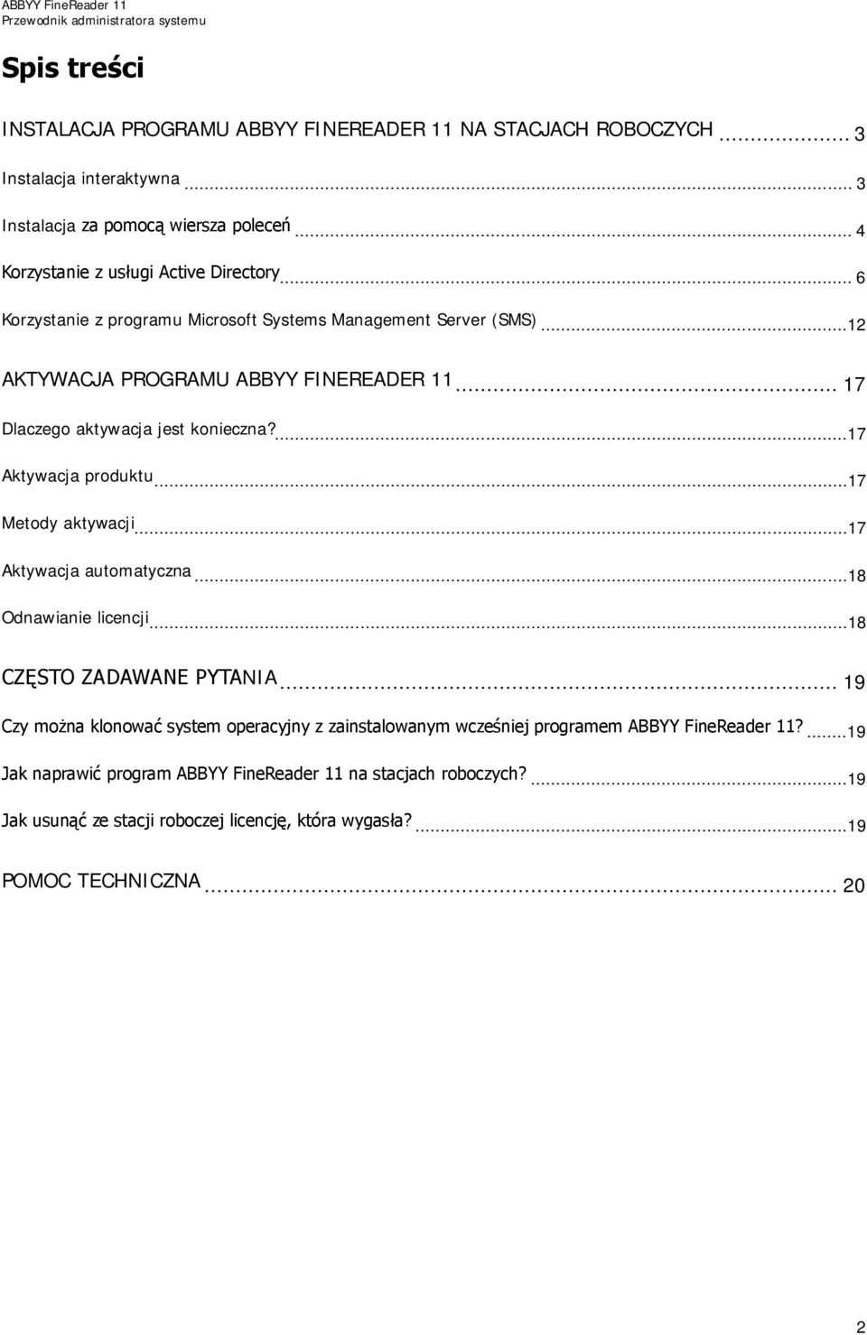 .. 17 Dlaczego aktywacja jest konieczna?...17 Aktywacja produktu...17 Metody aktywacji...17 Aktywacja automatyczna...18 Odnawianie licencji...18 CZĘSTO ZADAWANE PYTANIA.