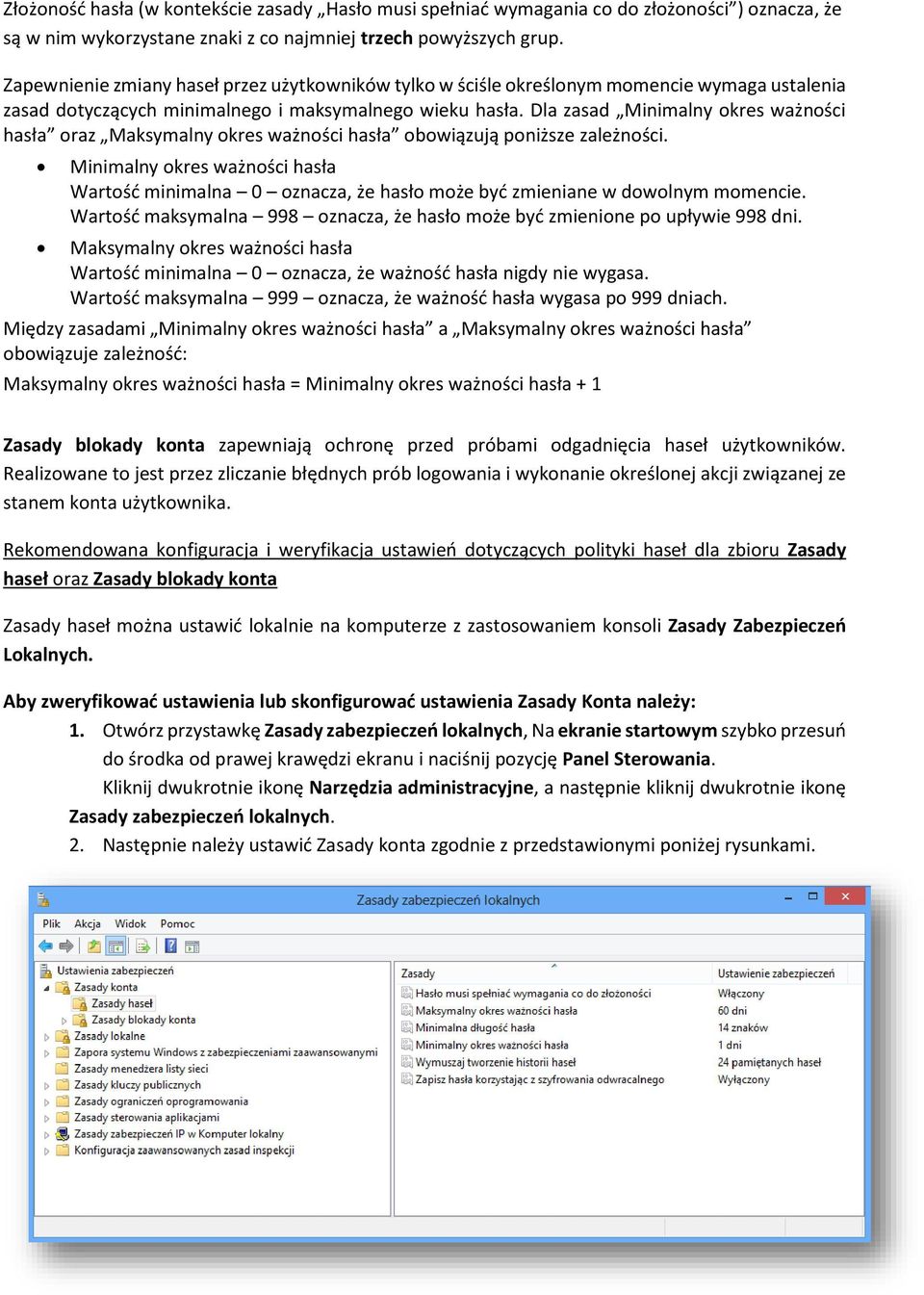 Dla zasad Minimalny okres ważności hasła oraz Maksymalny okres ważności hasła obowiązują poniższe zależności.