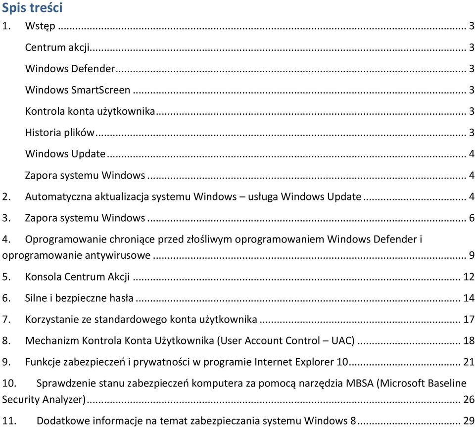 Oprogramowanie chroniące przed złośliwym oprogramowaniem Windows Defender i oprogramowanie antywirusowe... 9 5. Konsola Centrum Akcji... 12 6. Silne i bezpieczne hasła... 14 7.