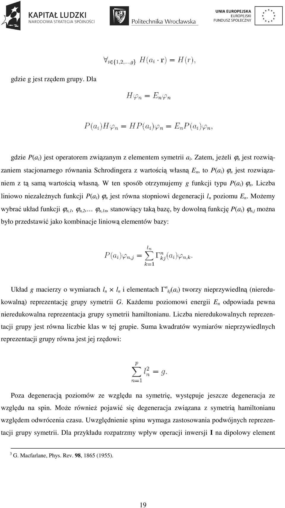 W ten sposób otrzymujemy g funkcji typu P(a i ) ϕ n. Liczba liniowo niezaleŝnych funkcji P(a i ) ϕ n jest równa stopniowi degeneracji l n poziomu E n.