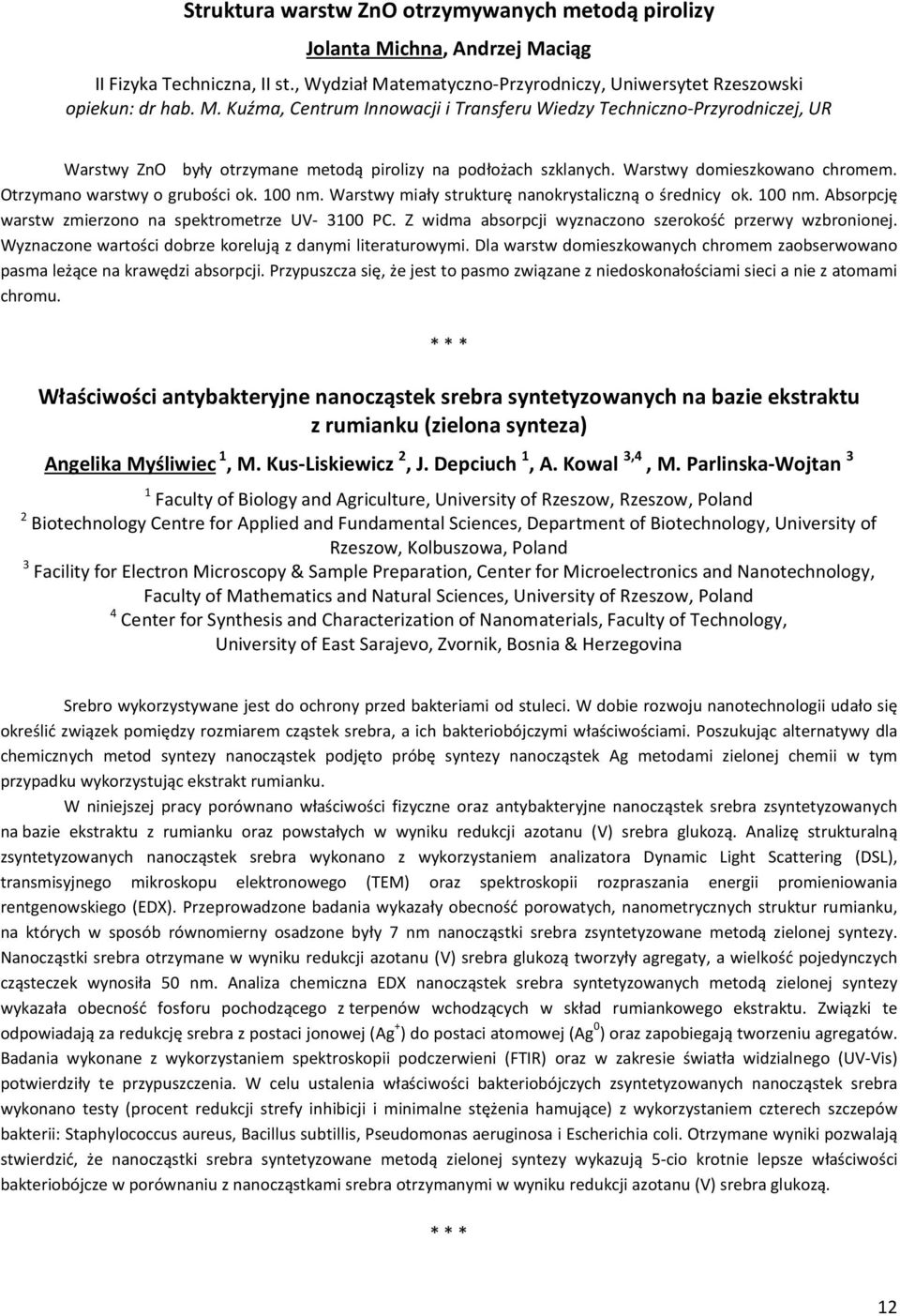 Warstwy domieszkowano chromem. Otrzymano warstwy o grubości ok. 100 nm. Warstwy miały strukturę nanokrystaliczną o średnicy ok. 100 nm. Absorpcję warstw zmierzono na spektrometrze UV- 3100 PC.