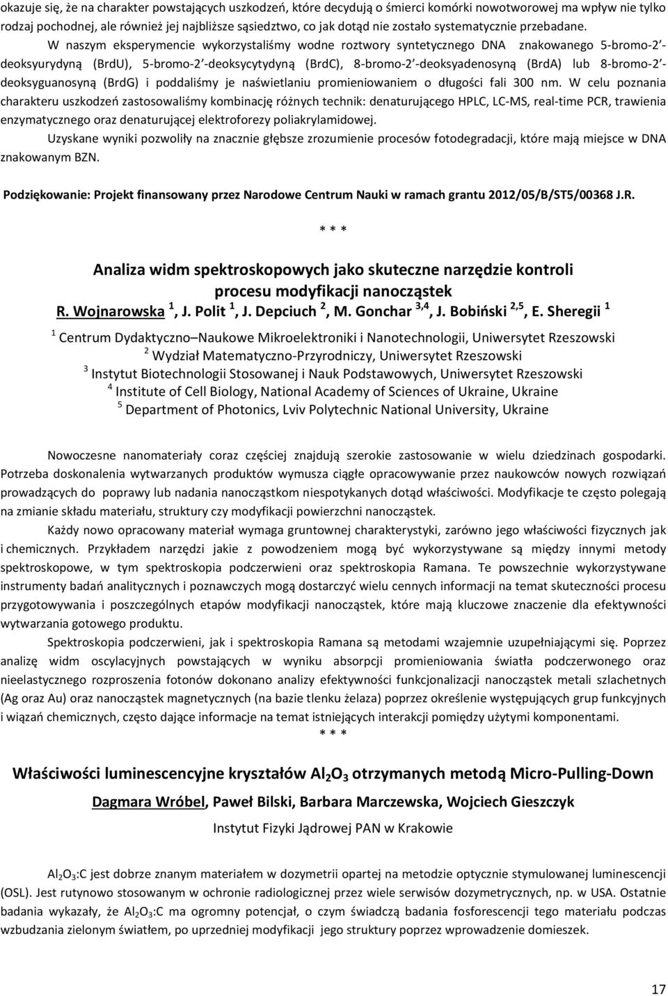 W naszym eksperymencie wykorzystaliśmy wodne roztwory syntetycznego DNA znakowanego 5-bromo-2 - deoksyurydyną (BrdU), 5-bromo-2 -deoksycytydyną (BrdC), 8-bromo-2 -deoksyadenosyną (BrdA) lub 8-bromo-2