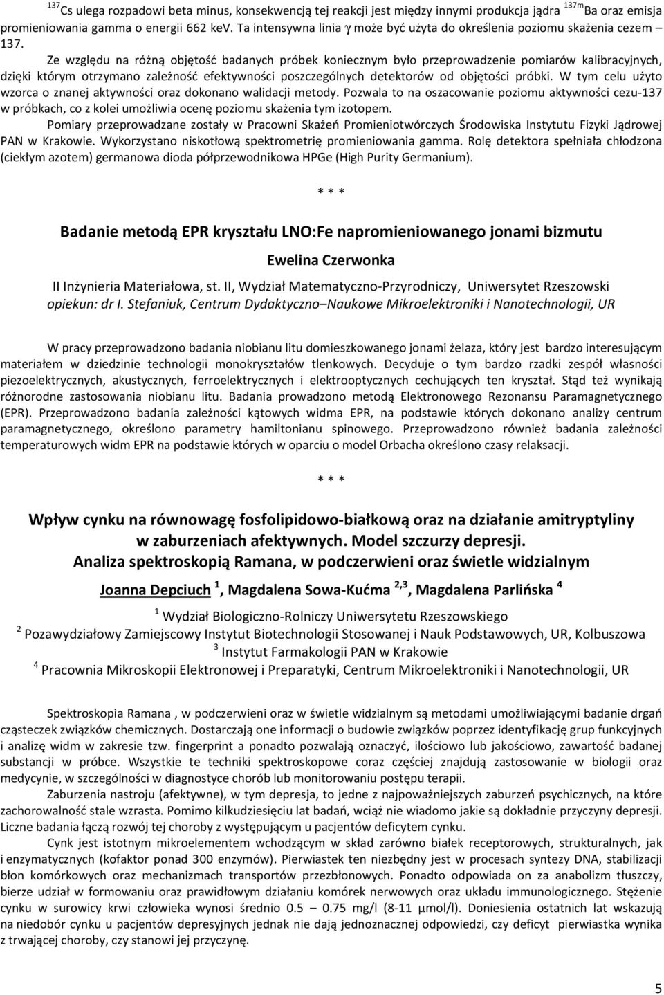 Ze względu na różną objętość badanych próbek koniecznym było przeprowadzenie pomiarów kalibracyjnych, dzięki którym otrzymano zależność efektywności poszczególnych detektorów od objętości próbki.