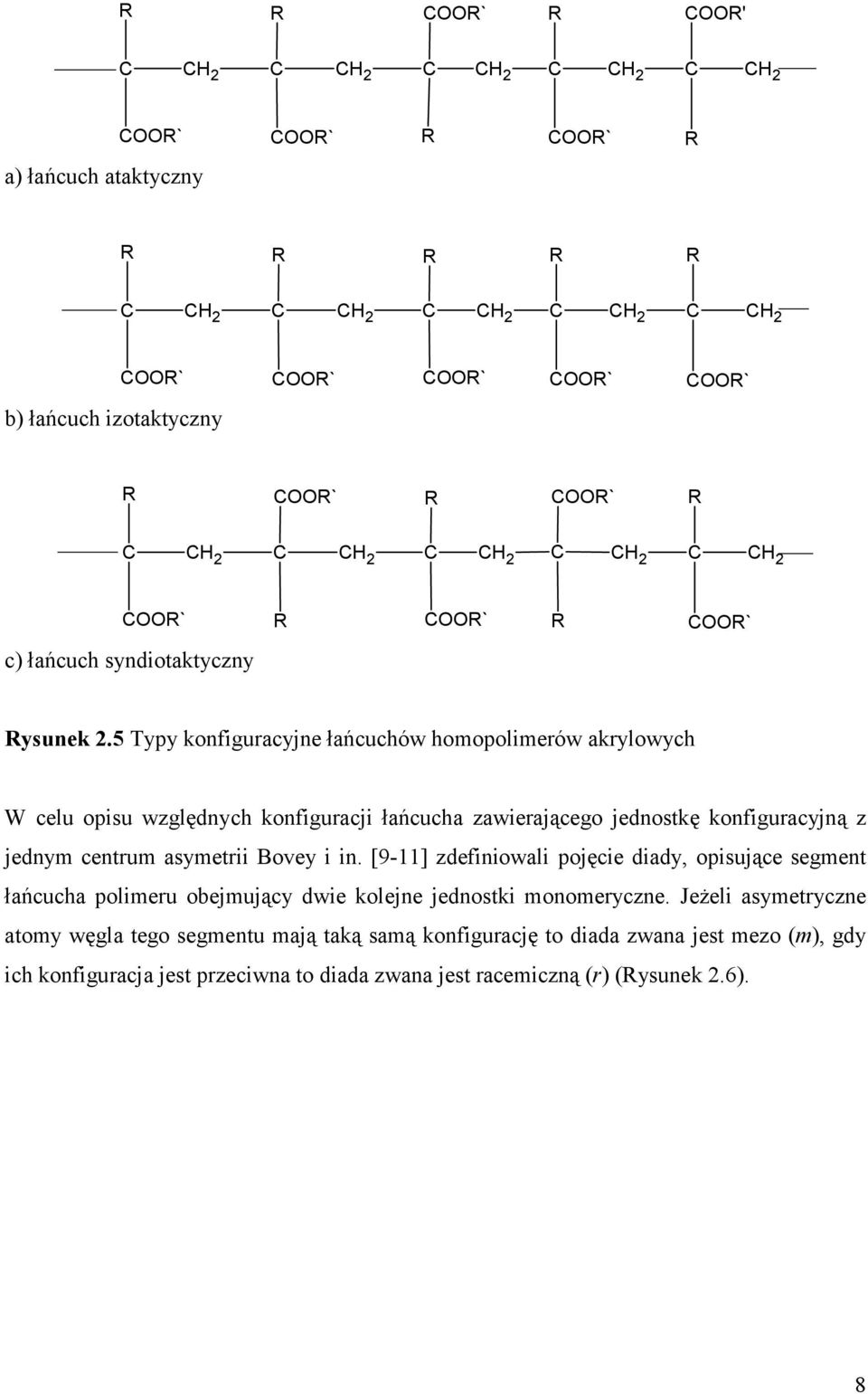 5 Typy konfiguracyjne łańcuchów homopolimerów akrylowych W celu opisu względnych konfiguracji łańcucha zawierającego jednostkę konfiguracyjną z jednym centrum asymetrii Bovey i in.