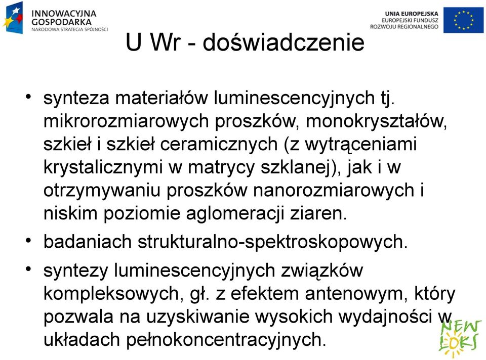 szklanej), jak i w otrzymywaniu proszków nanorozmiarowych i niskim poziomie aglomeracji ziaren.