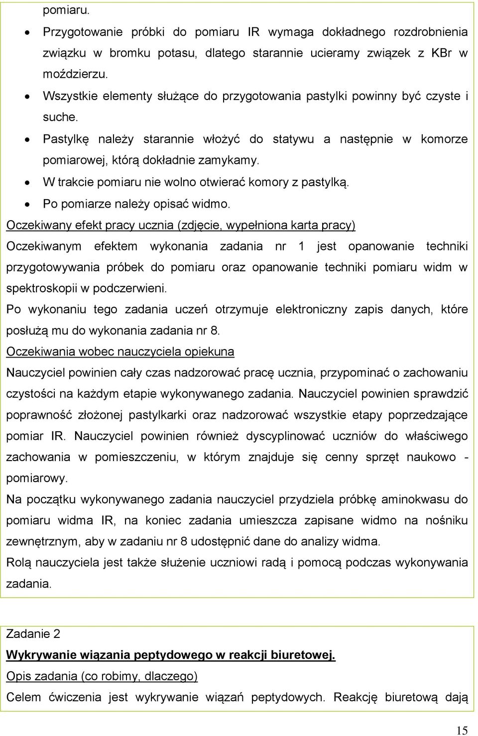 W trakcie pomiaru nie wolno otwierać komory z pastylką. Po pomiarze należy opisać widmo.