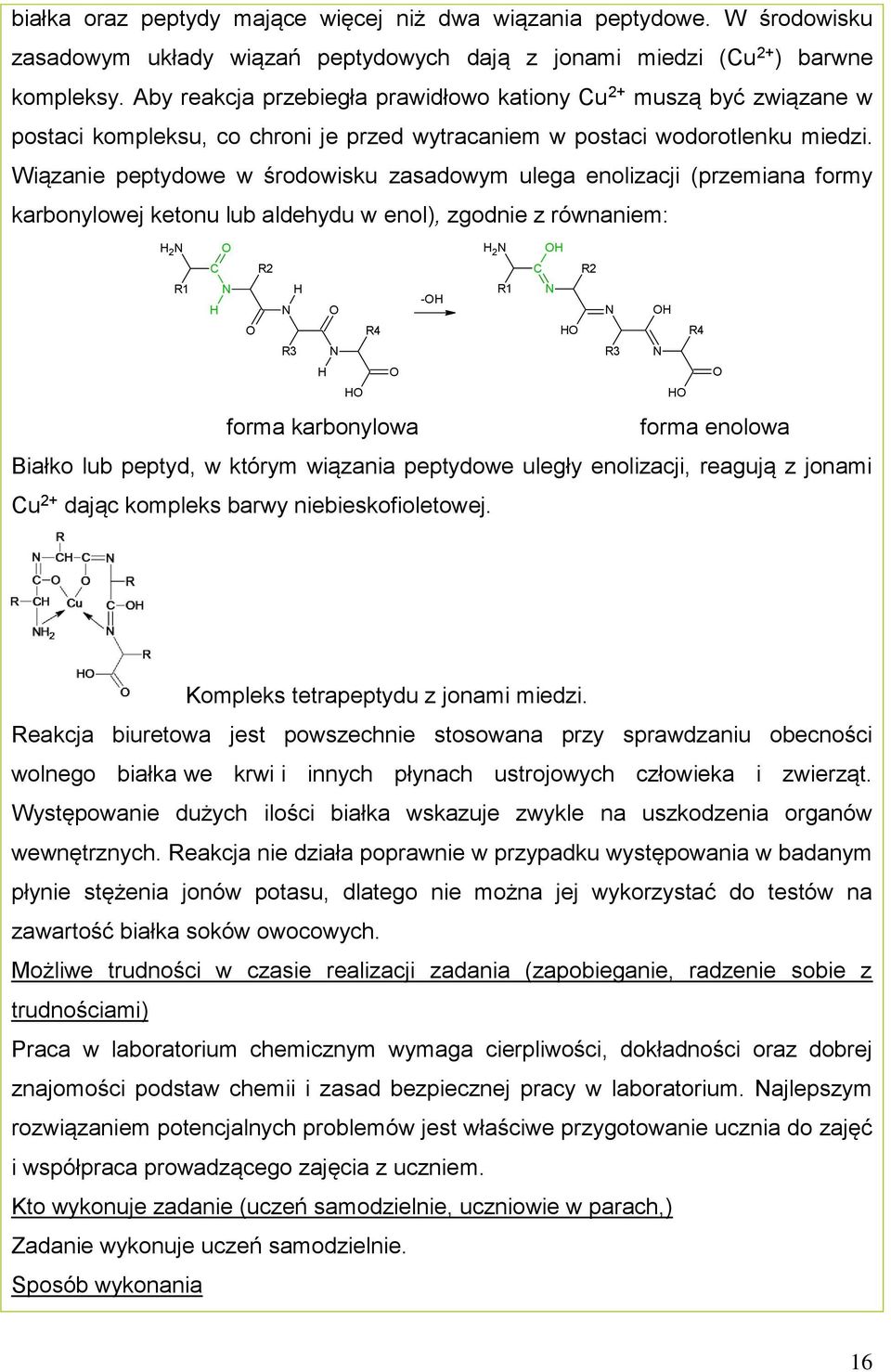 Wiązanie peptydowe w środowisku zasadowym ulega enolizacji (przemiana formy karbonylowej ketonu lub aldehydu w enol), zgodnie z równaniem: H 2 N O H 2 N OH C R2 C R2 R1 N H R1 N -OH H N O N OH O R4