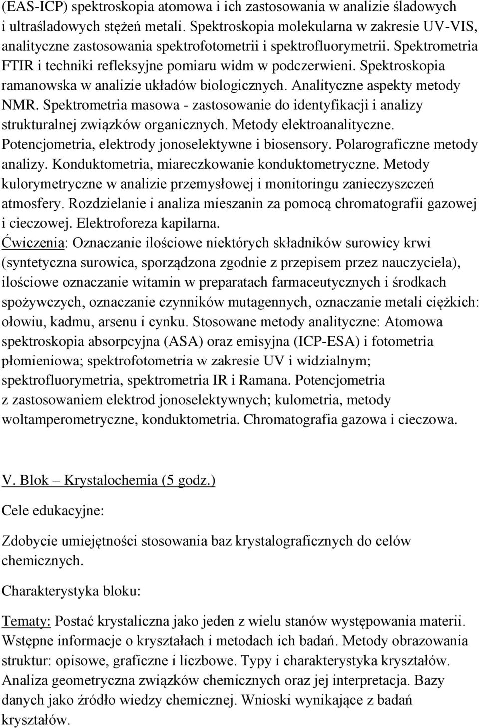 Spektroskopia ramanowska w analizie układów biologicznych. Analityczne aspekty metody NMR. Spektrometria masowa - zastosowanie do identyfikacji i analizy strukturalnej związków organicznych.