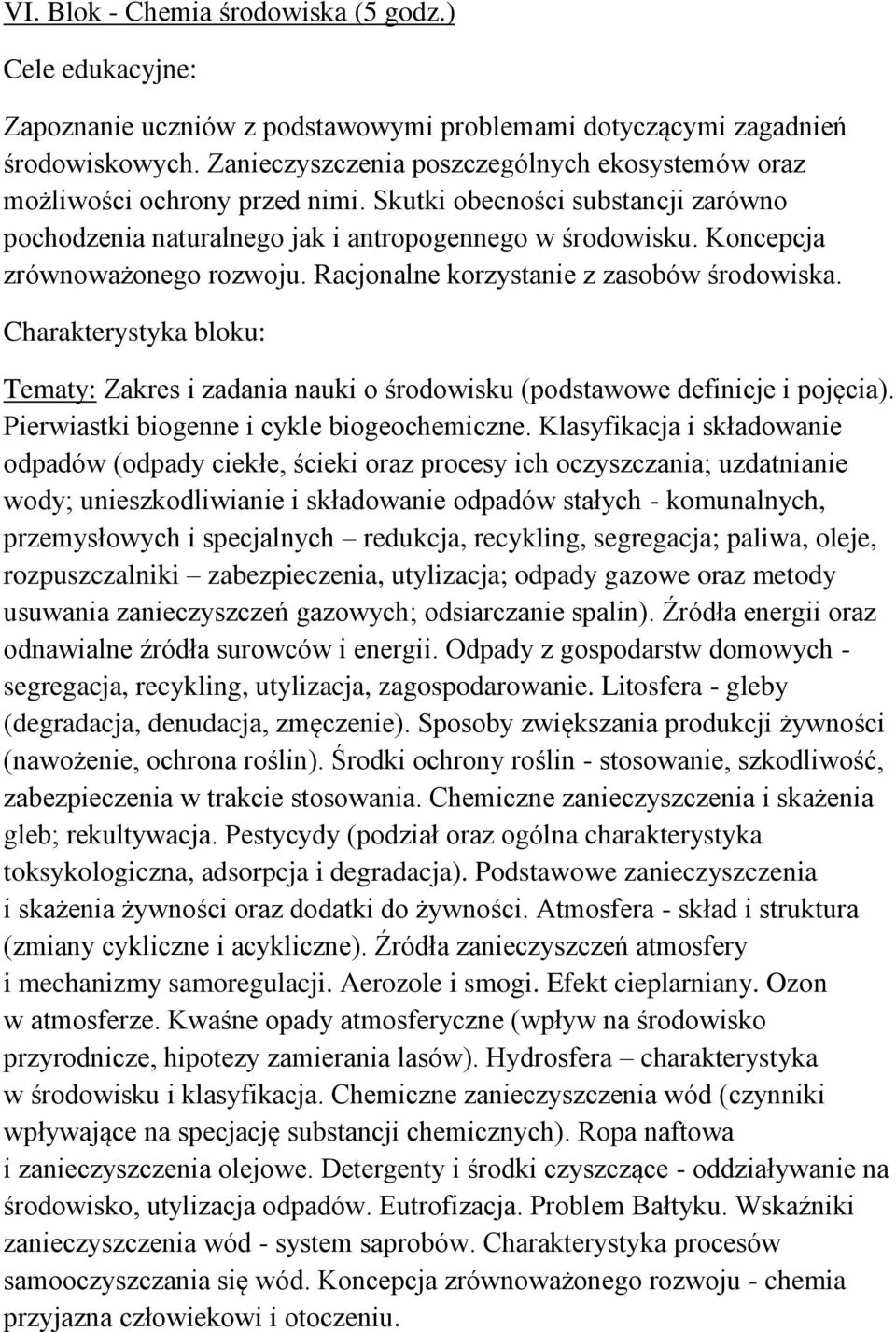 Koncepcja zrównoważonego rozwoju. Racjonalne korzystanie z zasobów środowiska. Charakterystyka bloku: Tematy: Zakres i zadania nauki o środowisku (podstawowe definicje i pojęcia).