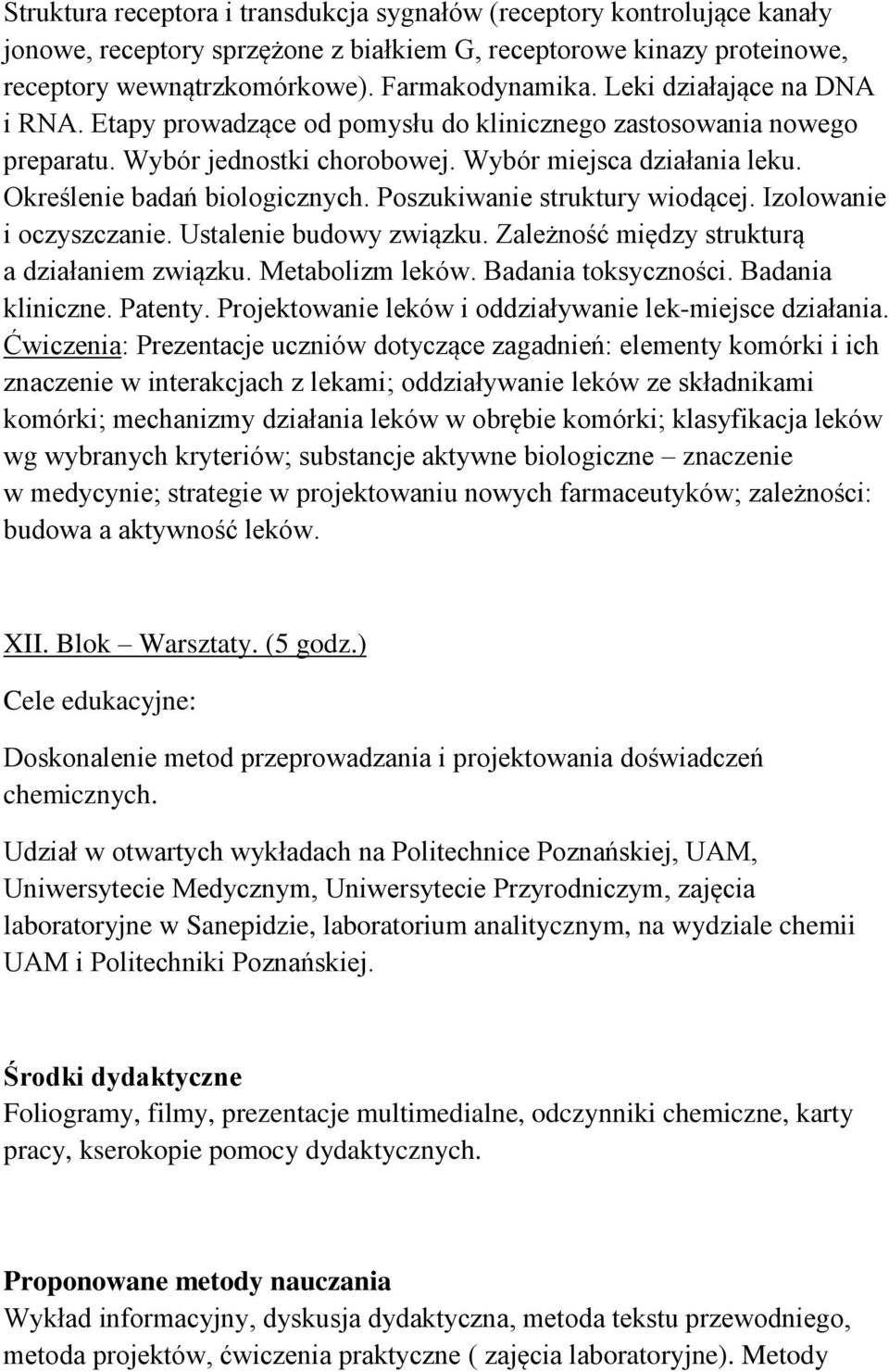 Poszukiwanie struktury wiodącej. Izolowanie i oczyszczanie. Ustalenie budowy związku. Zależność między strukturą a działaniem związku. Metabolizm leków. Badania toksyczności. Badania kliniczne.