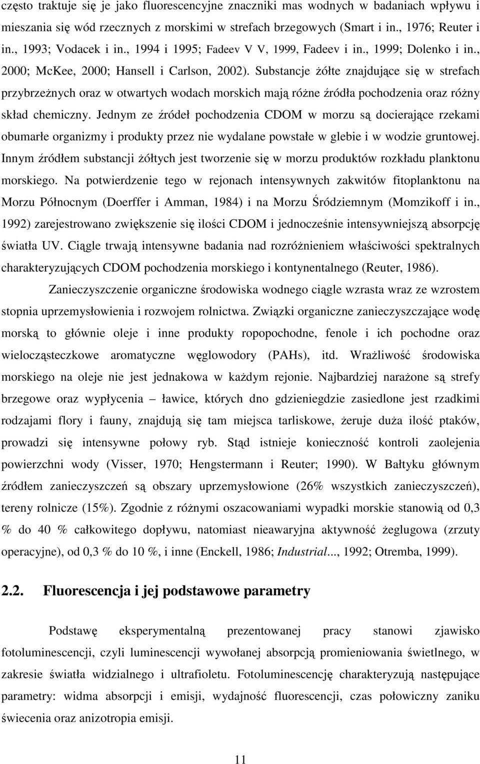 Substancje ółte znajdujce si w strefach przybrzenych oraz w otwartych wodach morskich maj róne ródła pochodzenia oraz róny skład chemiczny.