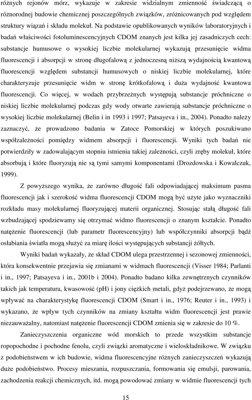 przesunicie widma fluorescencji i absorpcji w stron długofalow z jednoczesn nisz wydajnoci kwantow fluorescencji wzgldem substancji humusowych o niskiej liczbie molekularnej, które charakteryzuje