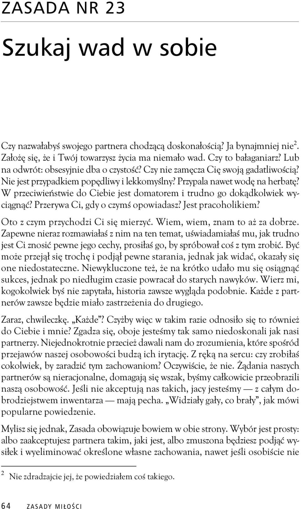 W przeciwie stwie do Ciebie jest domatorem i trudno go dok dkolwiek wyci gn? Przerywa Ci, gdy o czym opowiadasz? Jest pracoholikiem? Oto z czym przychodzi Ci si mierzy.