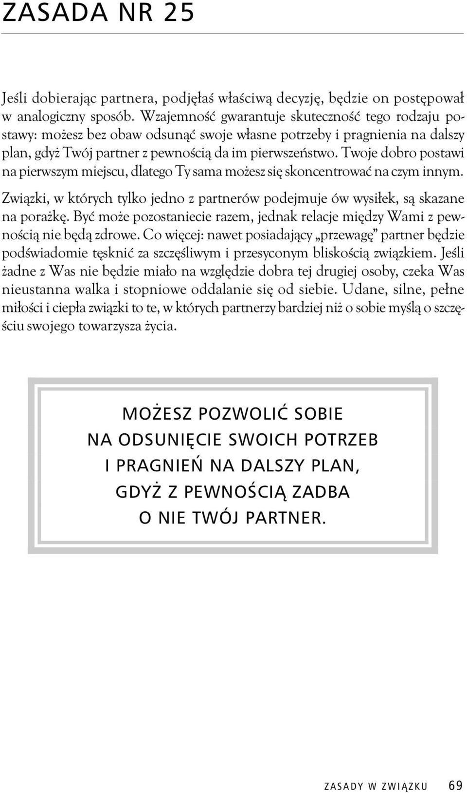 Twoje dobro postawi na pierwszym miejscu, dlatego Ty sama mo esz si skoncentrowa na czym innym. Zwi zki, w których tylko jedno z partnerów podejmuje ów wysi ek, s skazane na pora k.