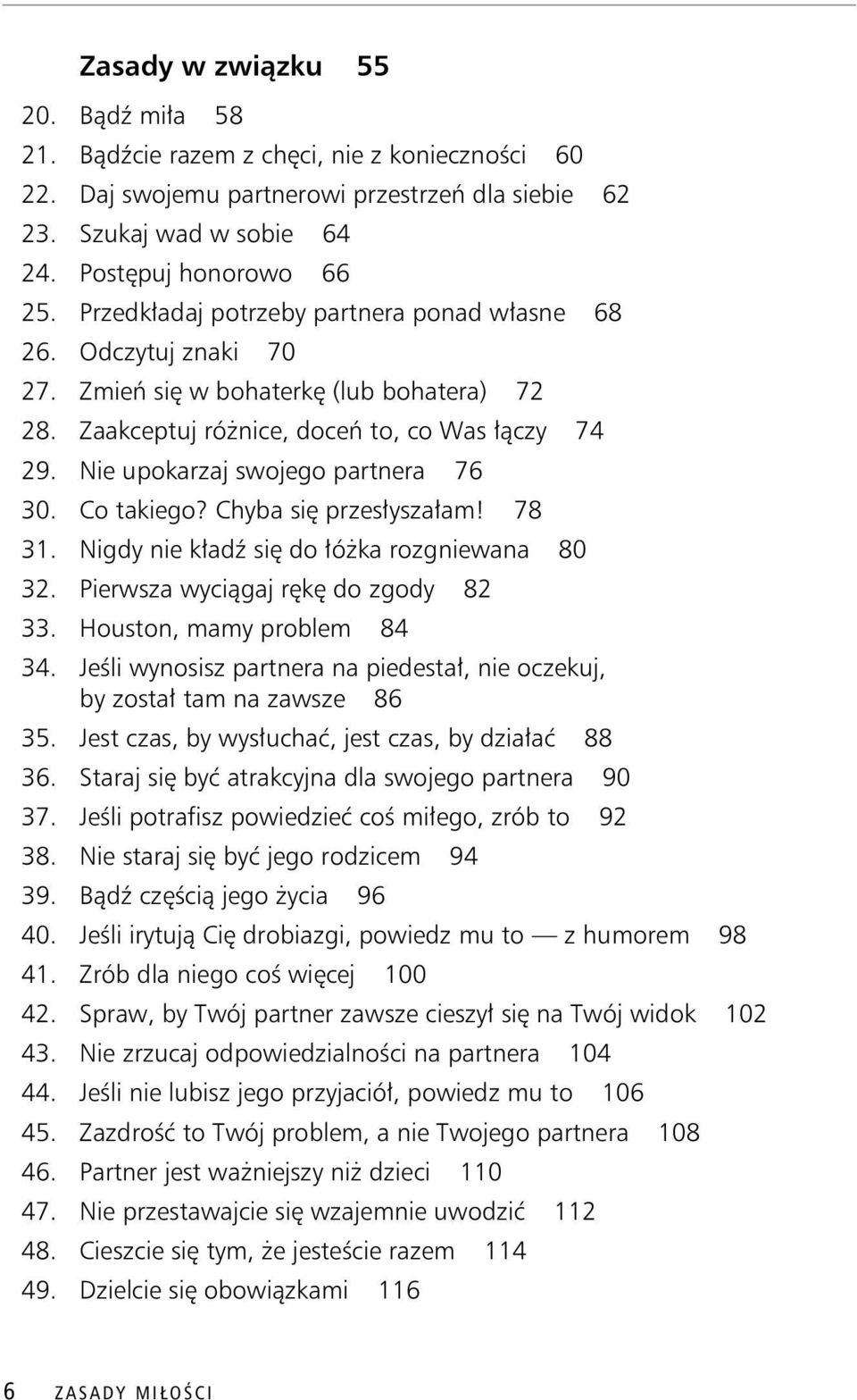 Co takiego? Chyba si przes ysza am! 78 31. Nigdy nie k ad si do ó ka rozgniewana 80 32. Pierwsza wyci gaj r k do zgody 82 33. Houston, mamy problem 84 34.