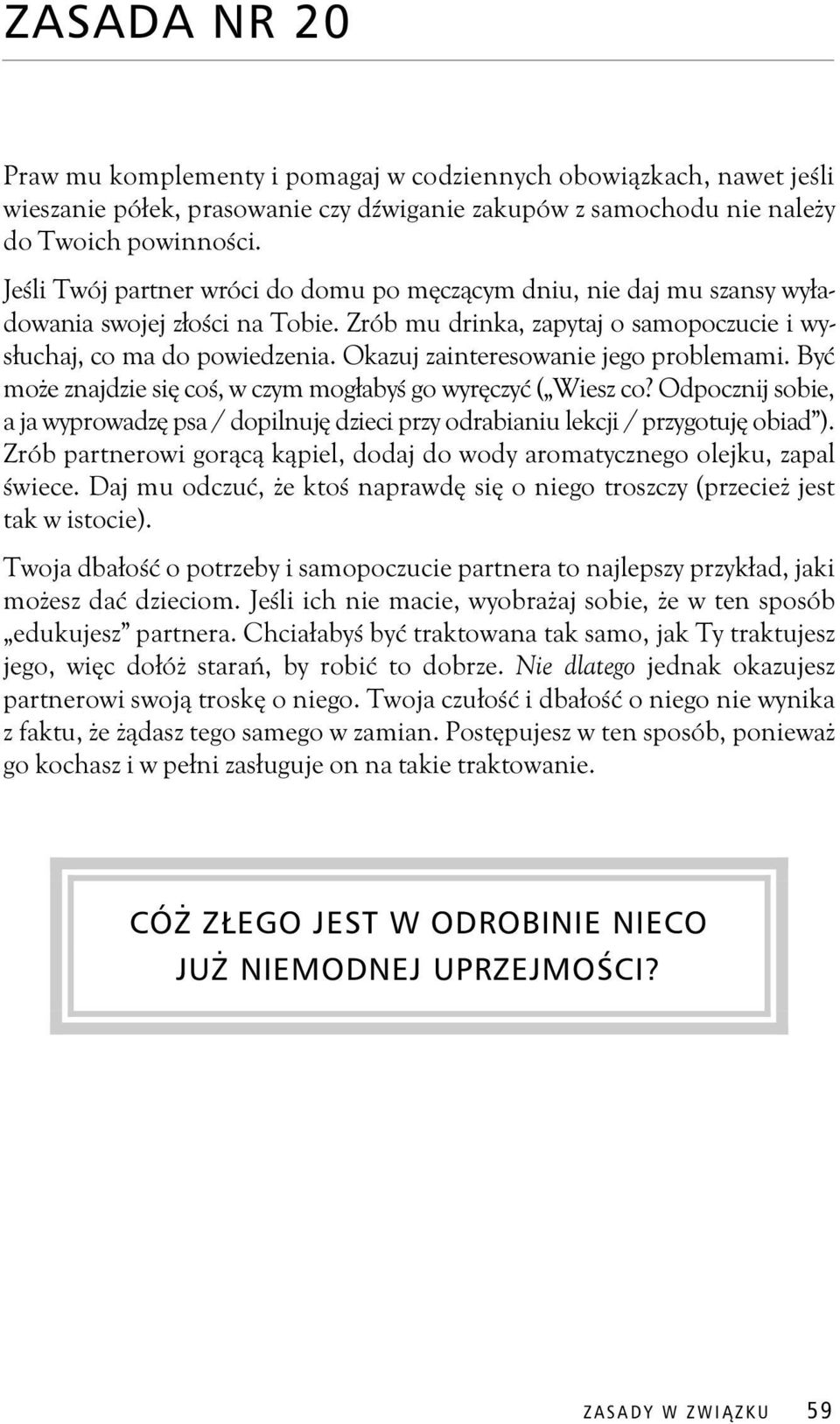 Okazuj zainteresowanie jego problemami. By mo e znajdzie si co, w czym mog aby go wyr czy ( Wiesz co? Odpocznij sobie, a ja wyprowadz psa / dopilnuj dzieci przy odrabianiu lekcji / przygotuj obiad ).