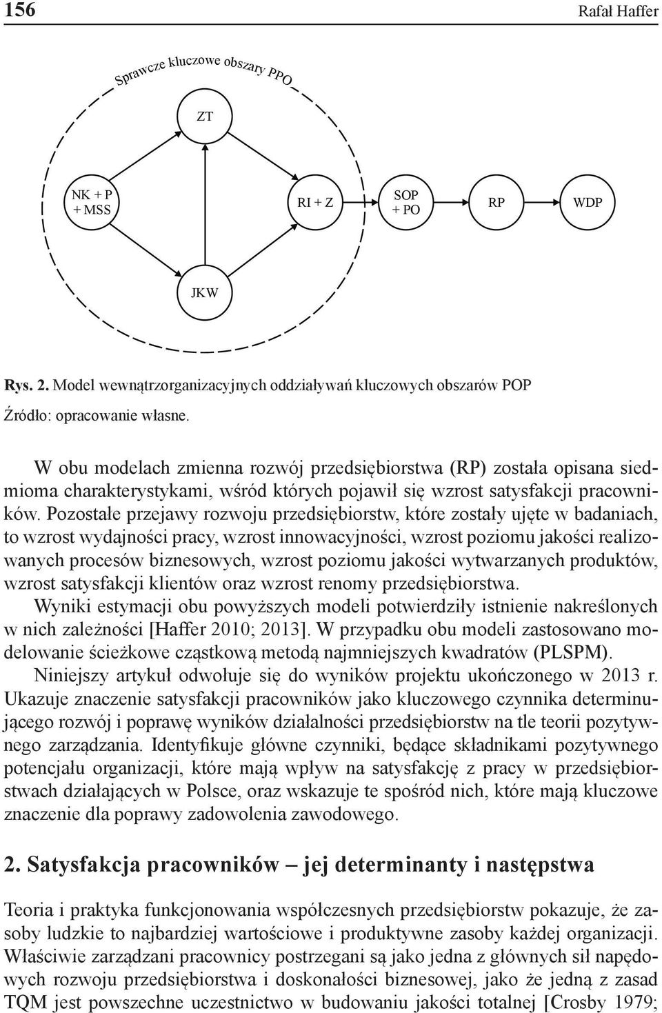 Pozostałe przejawy rozwoju przedsiębiorstw, które zostały ujęte w badaniach, to wzrost wydajności pracy, wzrost innowacyjności, wzrost poziomu jakości realizowanych procesów biznesowych, wzrost