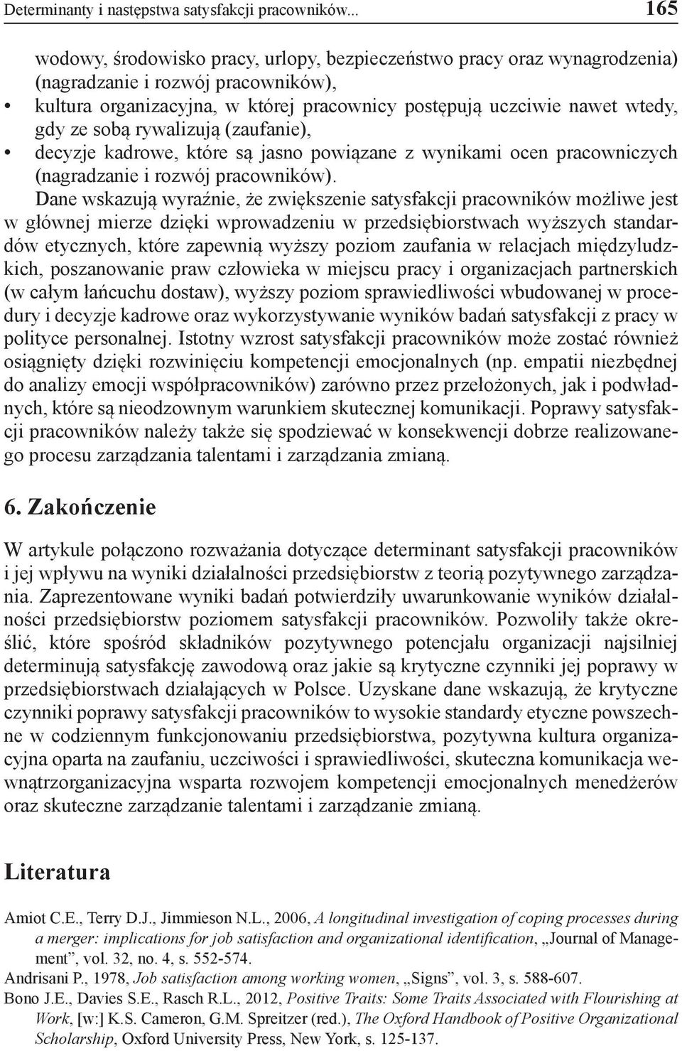 sobą rywalizują (zaufanie), decyzje kadrowe, które są jasno powiązane z wynikami ocen pracowniczych (nagradzanie i rozwój pracowników).