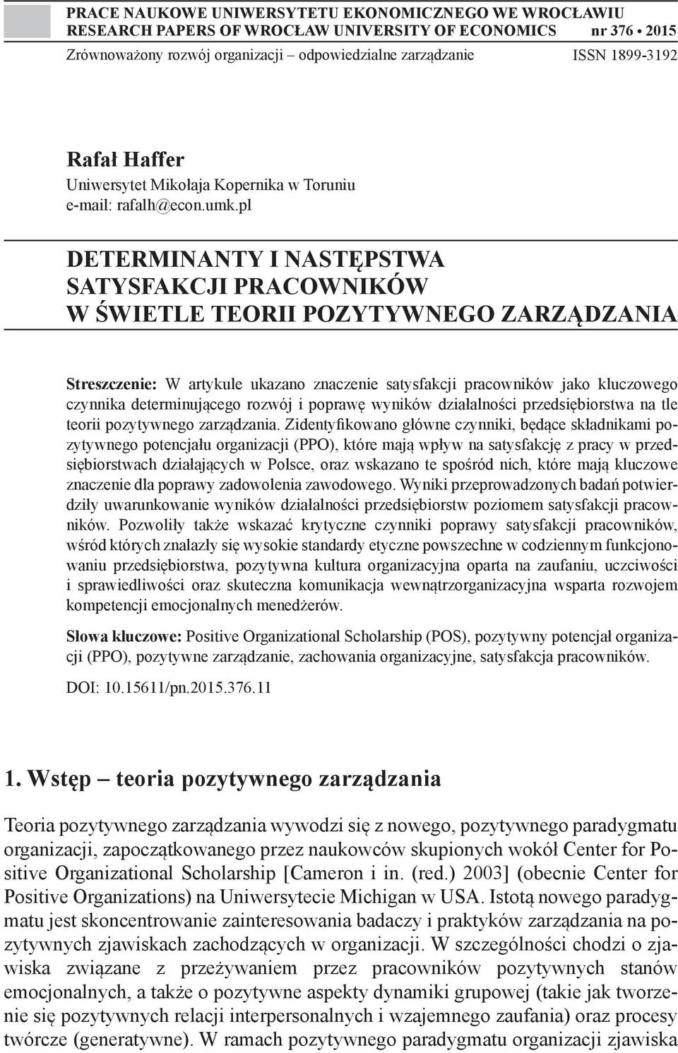 pl DETERMINANTY I NASTĘPSTWA SATYSFAKCJI PRACOWNIKÓW W ŚWIETLE TEORII POZYTYWNEGO ZARZĄDZANIA Streszczenie: W artykule ukazano znaczenie satysfakcji pracowników jako kluczowego czynnika