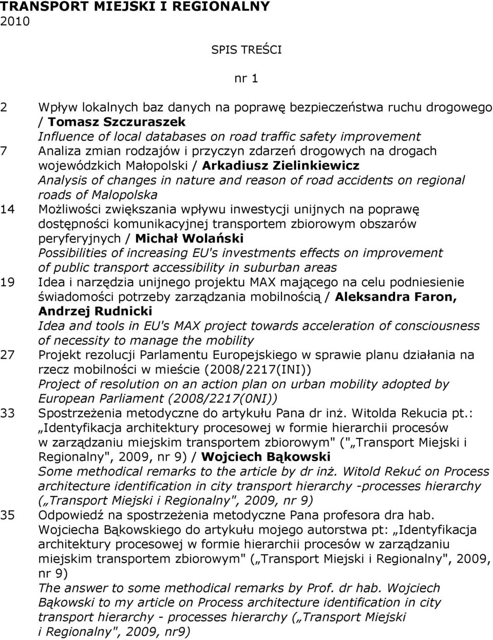 roads of Malopolska 14 MoŜliwości zwiększania wpływu inwestycji unijnych na poprawę dostępności komunikacyjnej transportem zbiorowym obszarów peryferyjnych / Michał Wolański Possibilities of