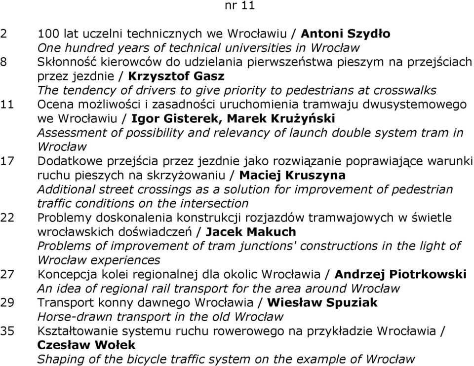 Marek KruŜyński Assessment of possibility and relevancy of launch double system tram in Wrocław 17 Dodatkowe przejścia przez jezdnie jako rozwiązanie poprawiające warunki ruchu pieszych na