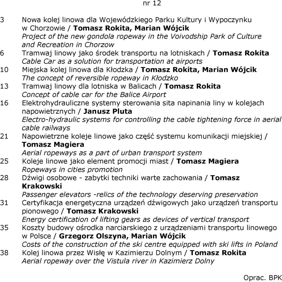 Wójcik The concept of reversible ropeway in Kłodzko 13 Tramwaj linowy dla lotniska w Balicach / Tomasz Rokita Concept of cable car for the Balice Airport 16 Elektrohydrauliczne systemy sterowania