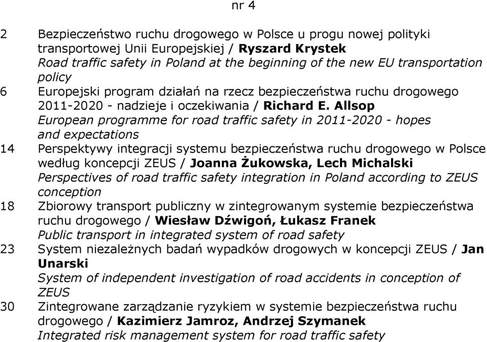 Allsop European programme for road traffic safety in 2011-2020 - hopes and expectations 14 Perspektywy integracji systemu bezpieczeństwa ruchu drogowego w Polsce według koncepcji ZEUS / Joanna