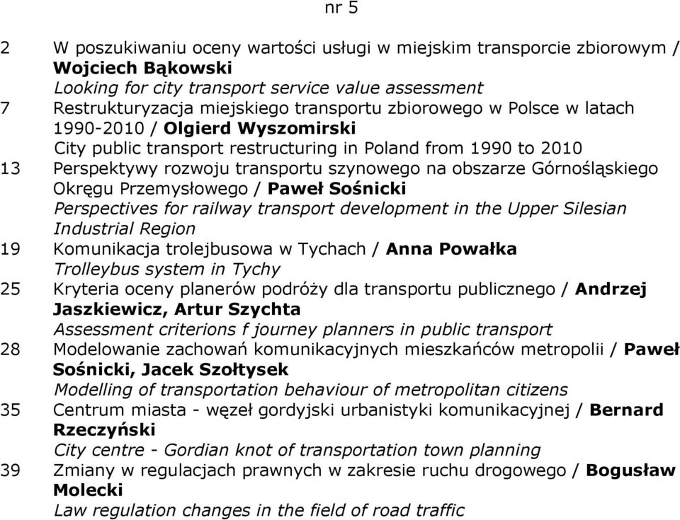 Okręgu Przemysłowego / Paweł Sośnicki Perspectives for railway transport development in the Upper Silesian Industrial Region 19 Komunikacja trolejbusowa w Tychach / Anna Powałka Trolleybus system in