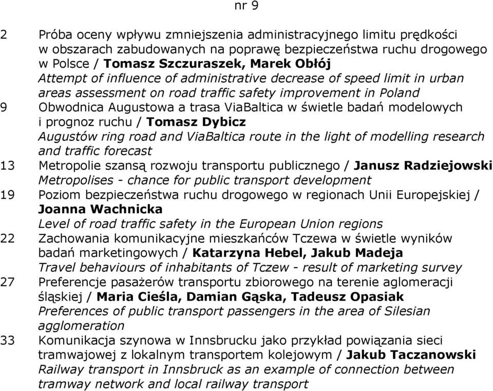 prognoz ruchu / Tomasz Dybicz Augustów ring road and ViaBaltica route in the light of modelling research and traffic forecast 13 Metropolie szansą rozwoju transportu publicznego / Janusz Radziejowski