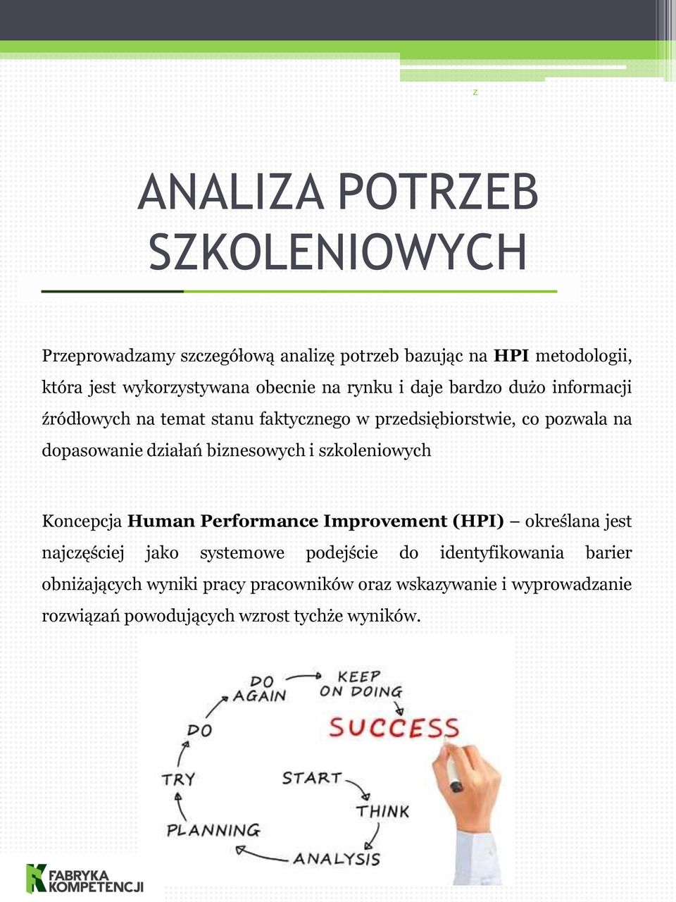 działań biznesowych i szkoleniowych Koncepcja Human Performance Improvement (HPI) określana jest najczęściej jako systemowe podejście