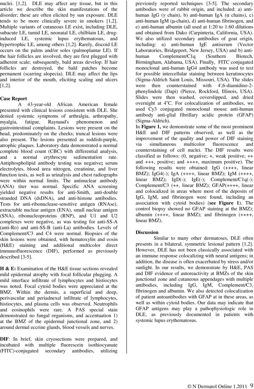 Multiple variants of cutaneous LE exist, including DLE, subacute LE, tumid LE, neonatal LE, chilblain LE, druginduced LE, systemic lupus erythematosus, and hypertrophic LE, among others [1,2].